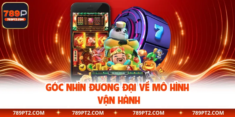 Góc nhìn đương đại về mô hình vận hành