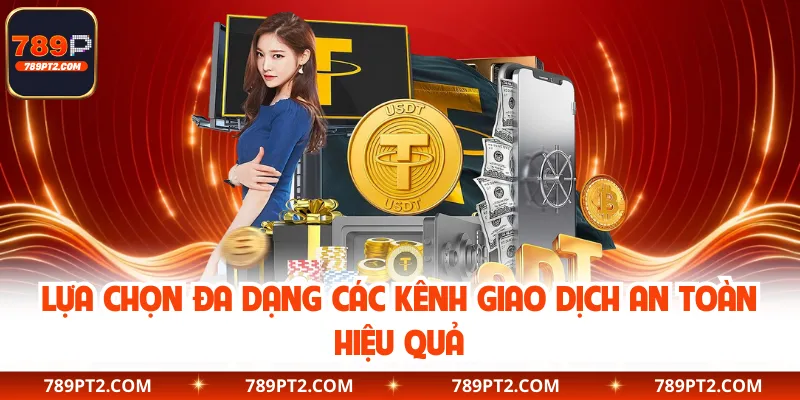 Lựa chọn đa dạng các kênh giao dịch an toàn hiệu quả