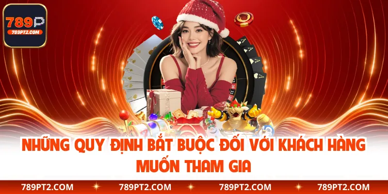 Những quy định bắt buộc đối với khách hàng muốn tham gia