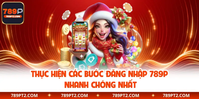 Thực hiện các bước đăng nhập 789P nhanh chóng nhất